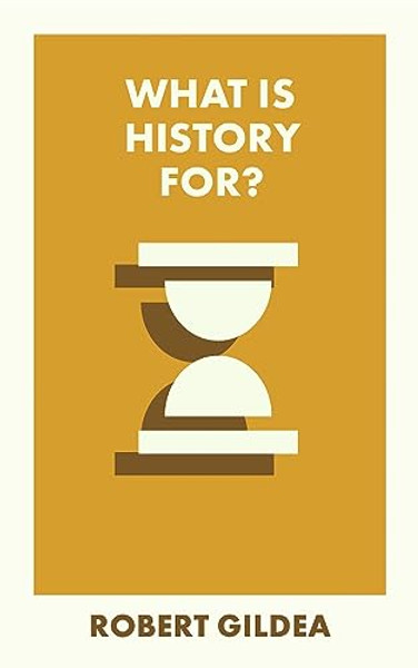 What Is History For? By Robert Gildea - Paperback