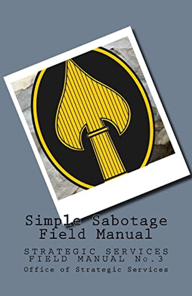 Simple Sabotage Field Manual: STRATEGIC SERVICES FIELD MANUAL No.3 By Wolf - Paperback