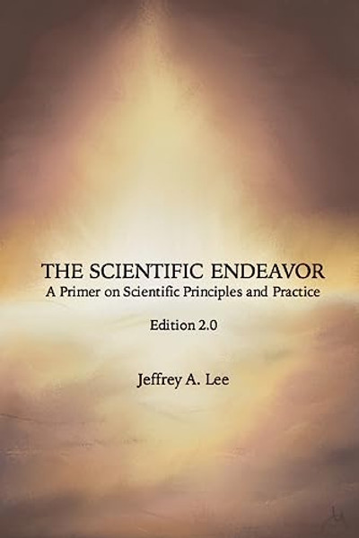 The Scientific Endeavor: A Primer on Scientific Principles and Practice By Jeffrey a. Lee - Paperback