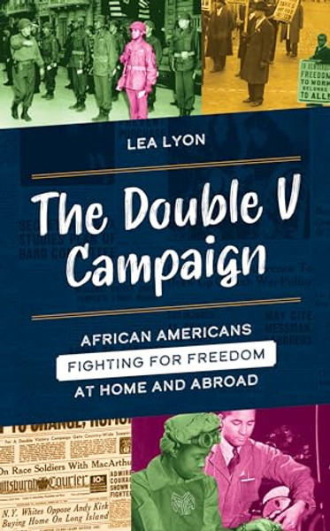 The Double V Campaign: African Americans Fighting for Freedom at Home and Abroad By Lea Lyon - Hardcover