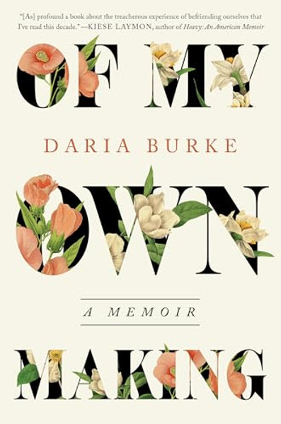 Of My Own Making: A Memoir By Daria Burke - Hardcover