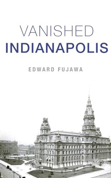 Vanished Indianapolis By Edward Fujawa - Hardcover