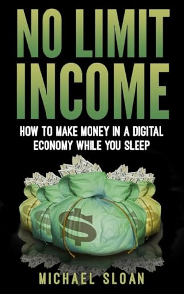No Limit Income: How To Make Money In A Digital Economy While You Sleep By Michael Sloan - Paperback