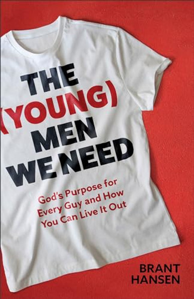 The (Young) Men We Need: God's Purpose for Every Guy and How You Can Live It Out By Brant Hansen - Paperback