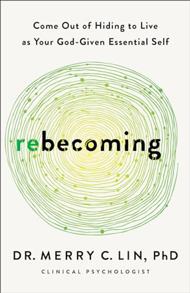 Rebecoming: Come Out of Hiding to Live as Your God-Given Essential Self By Merry C., PhD Lin - Paperback