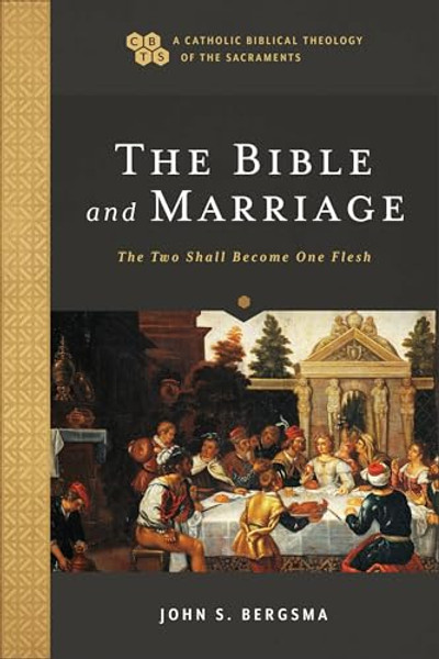 The Bible and Marriage: The Two Shall Become One Flesh By John S. Bergsma - Paperback