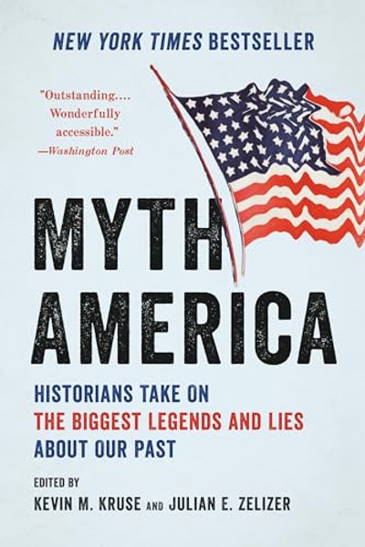 Myth America: Historians Take on the Biggest Legends and Lies about Our Past By Kevin M. Kruse - Paperback