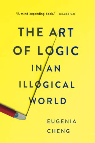 The Art of Logic in an Illogical World By Eugenia Cheng - Paperback