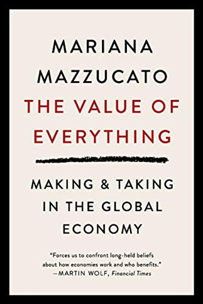 The Value of Everything: Making and Taking in the Global Economy By Mariana Mazzucato - Paperback