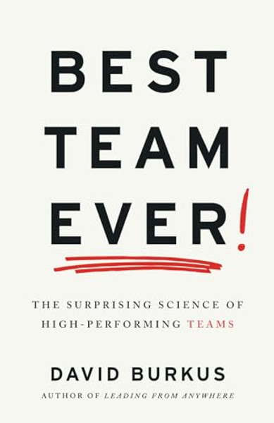 Best Team Ever: The Surprising Science of High-Performing Teams By David Burkus - Paperback