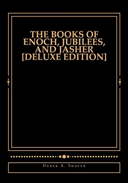 The Books of Enoch, Jubilees, And Jasher [Deluxe Edition] By Derek A. Shaver - Paperback