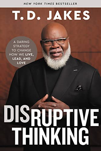 Disruptive Thinking: A Daring Strategy to Change How We Live, Lead, and Love By T. D. Jakes - Hardcover
