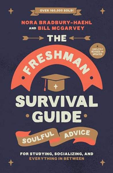 The Freshman Survival Guide: Soulful Advice for Studying, Socializing, and Everything in Between By Nora Bradbury-Haehl - Paperback