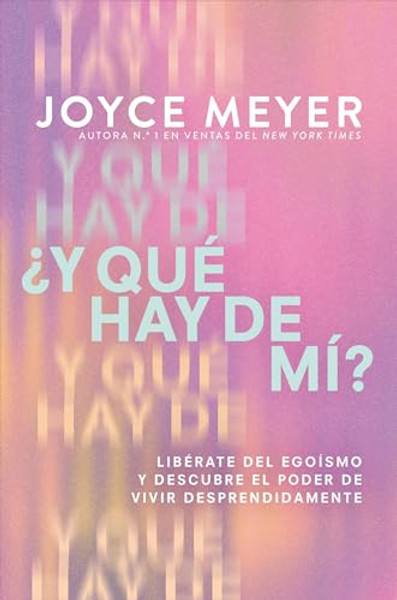 Y Qu Hay de M? (What about Me?): Librate del Egosmo Y Descubre El Poder de Vivir Desprendidamente By Joyce Meyer - Paperback