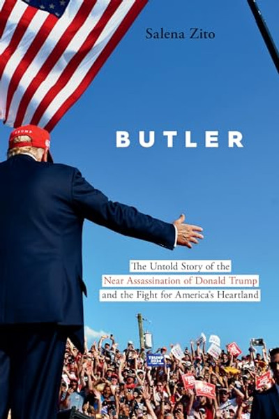 Butler: The Untold Story of the Near Assassination of Donald Trump and the Fight for America's Heartland By Salena Zito - Hardcover