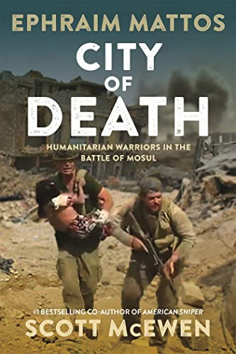 City of Death: Humanitarian Warriors in the Battle of Mosul By Ephraim Mattos - Hardcover