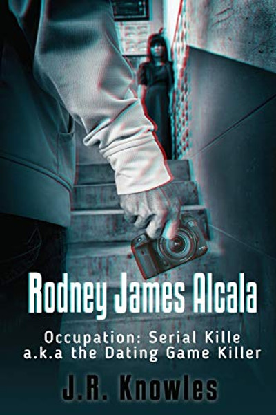 Rodney James Alcala: Occupation: Serial Killer a.k.a. The Dating Game Killer By J. R. Knowles - Paperback