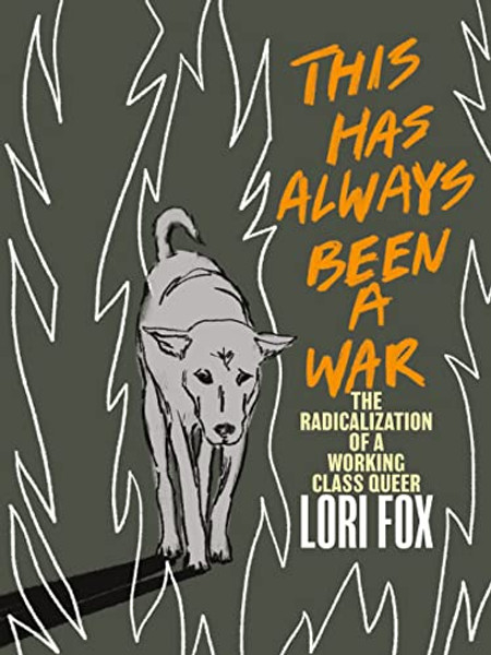 This Has Always Been a War: The Radicalization of a Working Class Queer By Lori Fox - Paperback