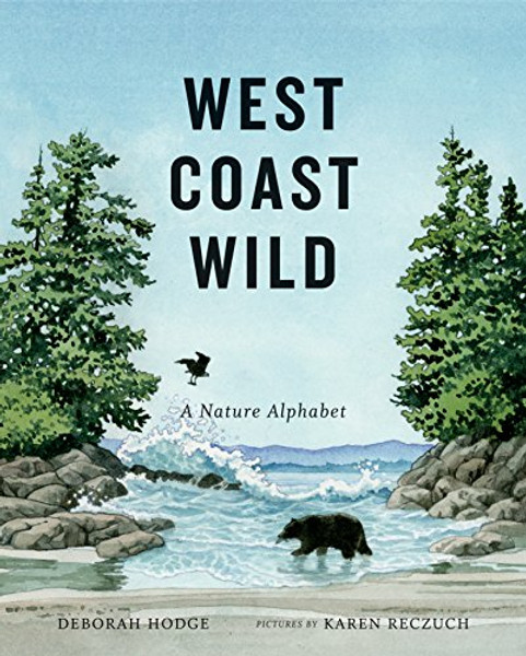 West Coast Wild: A Nature Alphabet By Deborah Hodge - Hardcover