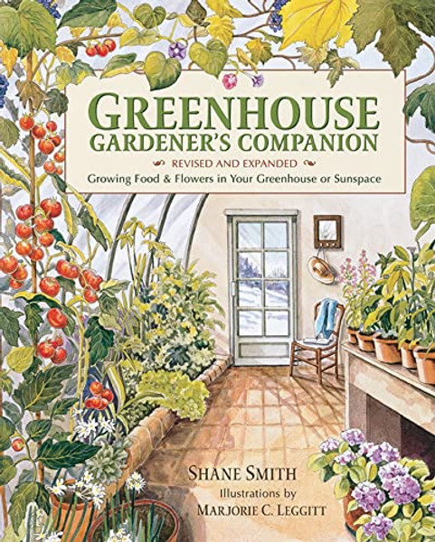 Greenhouse Gardener's Companion, Revised and Expanded Edition: Growing Food & Flowers in Your Greenhouse or Sunspace By Shane Smith - Paperback