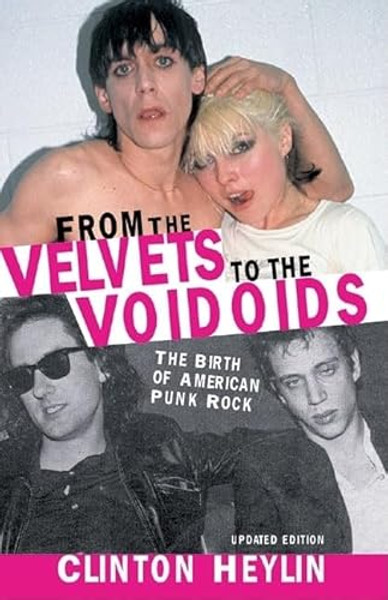 From the Velvets to the Voidoids: The Birth of American Punk Rock By Clinton Heylin - Paperback
