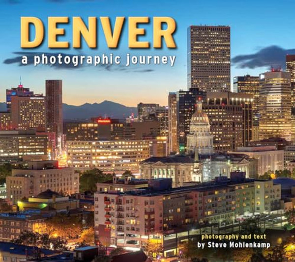 Denver: A Photographic Journey By Steve Mohlenkamp - Paperback Denver: A Photographic Journey By Steve Mohlenkamp - Paperback