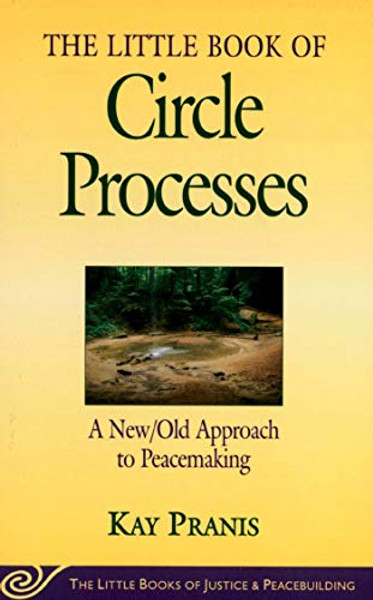 Little Book of Circle Processes: A New/Old Approach to Peacemaking By Kay Pranis - Paperback