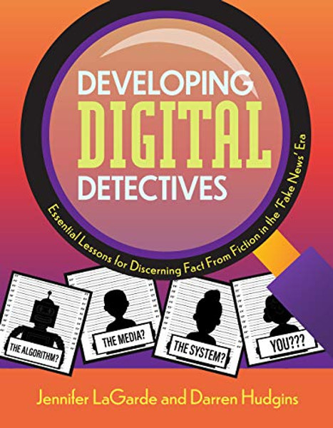 Developing Digital Detectives: Essential Lessons for Discerning Fact from Fiction in the 'Fake News' Era By Jennifer Lagarde - Paperback