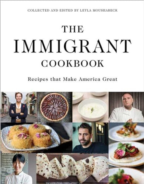 The Immigrant Cookbook: Recipes That Make America Great By Leyla Moushabeck - Hardcover