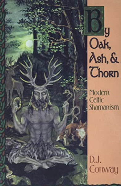 By Oak, Ash, & Thorn: Modern Celtic Shamanism By D. J. Conway - Paperback