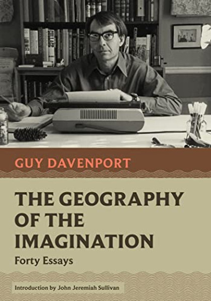 The Geography of the Imagination: Forty Essays By Guy Davenport - Paperback