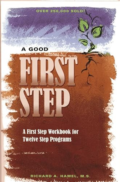 A Good First Step: A First Step Workbook for Twelve Step Programs By Richard A. Hamel - Paperback