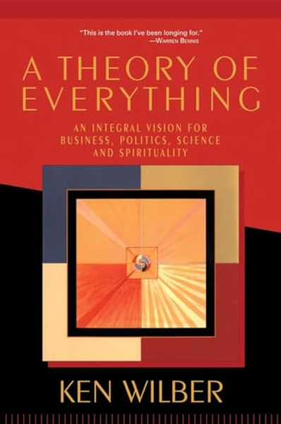 A Theory of Everything: An Integral Vision for Business, Politics, Science, and Spirituality By Ken Wilber - Paperback
