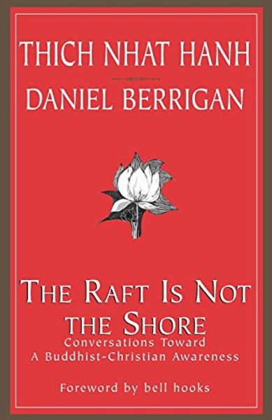 The Raft is Not the Shore: Conversations Toward a Buddhist-Christian Awareness By Thich Nhat Hanh - Paperback