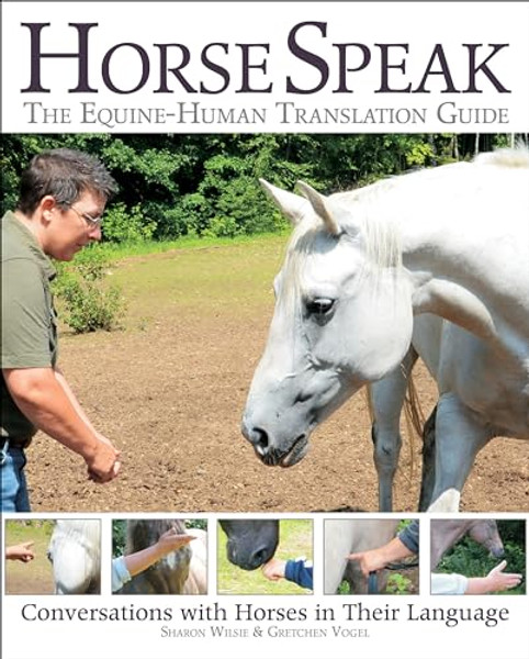 Horse Speak: Conversations with Horses in Their Language By Sharon Wilsie - Paperback