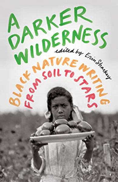A Darker Wilderness: Black Nature Writing from Soil to Stars By Erin Sharkey - Paperback