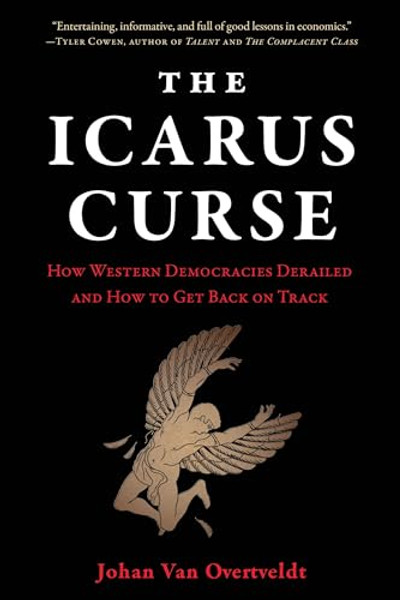 The Icarus Curse: How Western Democracies Derailed and How to Get Back on Track By Johan Van Overtveldt - Hardcover