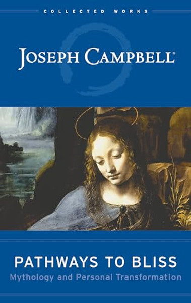 Pathways to Bliss: Mythology and Personal Transformation By Joseph Campbell - Hardcover Pathways to Bliss: Mythology and Personal Transformation By Joseph Campbell - Hardcover