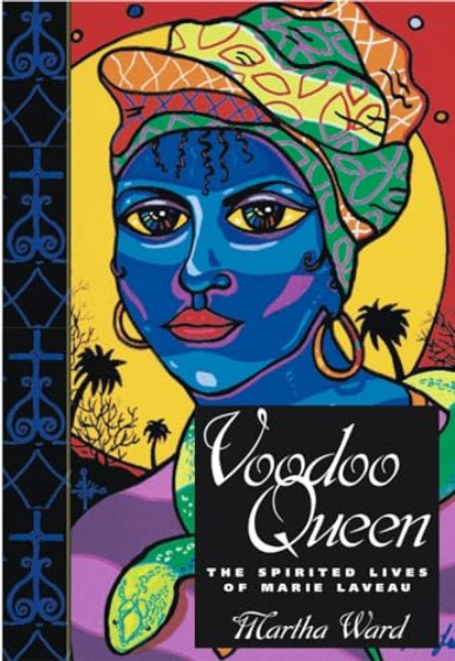 Voodoo Queen: The Spirited Lives of Marie Laveau By Martha Ward - Hardcover