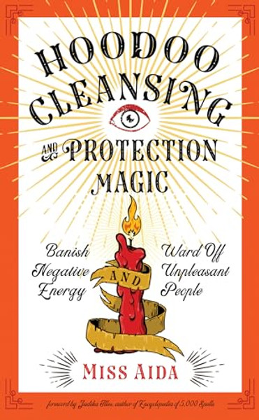 Hoodoo Cleansing and Protection Magic: Banish Negative Energy and Ward Off Unpleasant People By Aida - Paperback