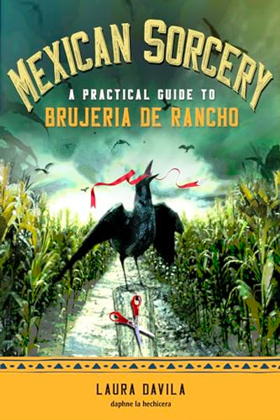 Mexican Sorcery: A Practical Guide to Brujeria de Rancho By Laura Davila - Paperback