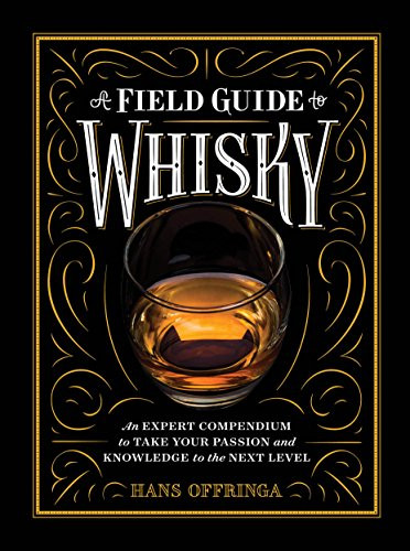 A Field Guide to Whisky: An Expert Compendium to Take Your Passion and Knowledge to the Next Level By Hans Offringa - Hardcover