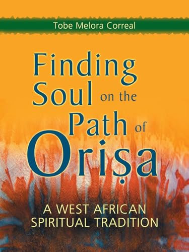 Finding Soul on the Path of Orisa: A West African Spiritual Tradition By Tobe Melora Correal - Paperback