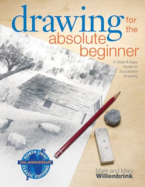 Drawing for the Absolute Beginner: A Clear & Easy Guide to Successful Drawing By Mark Willenbrink - Paperback