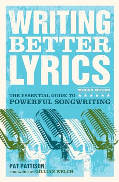 Writing Better Lyrics: The Essential Guide to Powerful Songwriting By Pat Pattison - Paperback