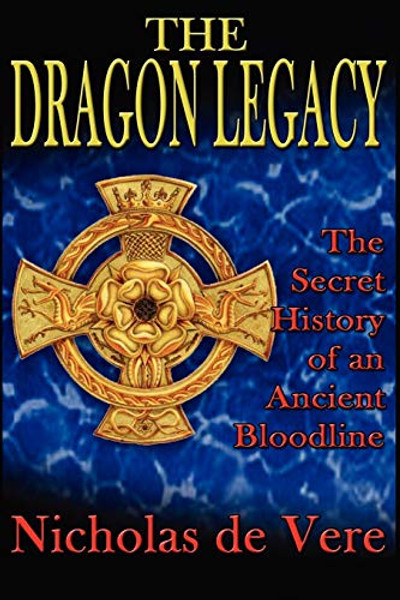 The Dragon Legacy: The Secret History of an Ancient Bloodline By Nicholas de Vere - Paperback