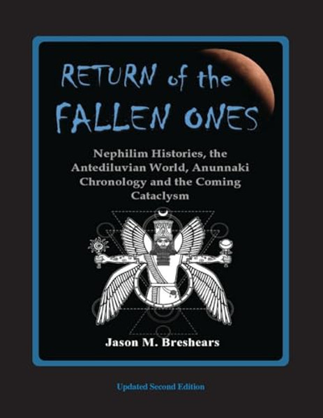 Return of the Fallen Ones: Nephilim Histories, the Antediluvian World, Anunnaki Chronology and the Coming Cataclysm By Jason M. Breshears - Paperback