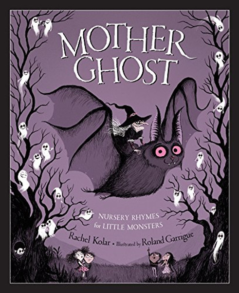Mother Ghost: Nursery Rhymes for Little Monsters By Rachel Kolar - Hardcover