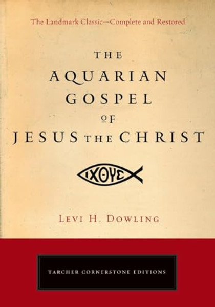 The Aquarian Gospel of Jesus the Christ: The Philosophic and Practical Basis of the Religion of the Aquarian Age of the World and of the Church Univer By Levi H. Dowling - Paperback