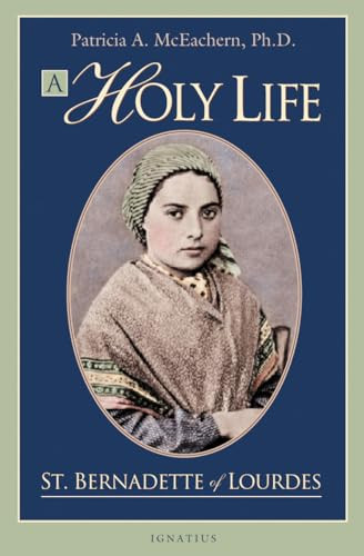 A Holy Life: The Writings of St. Bernadette By Patricia A. McEachern - Paperback